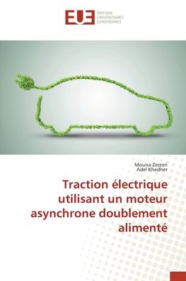 Cover for Mouna Zerzeri · Traction electrique utilisant un moteur asynchrone doublement alimente (Paperback Book) (2022)