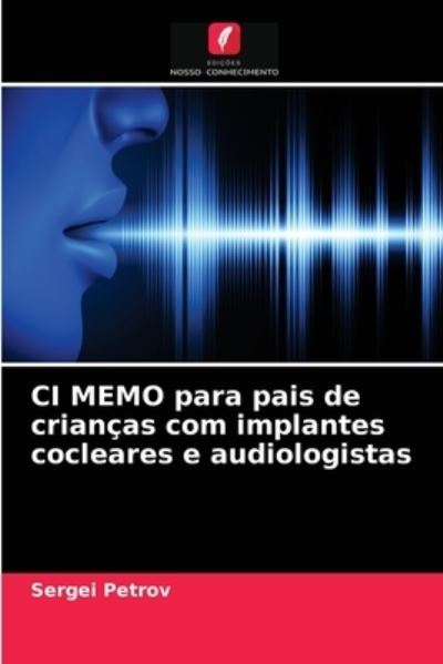 Cover for Sergei Petrov · CI MEMO para pais de criancas com implantes cocleares e audiologistas (Paperback Book) (2021)