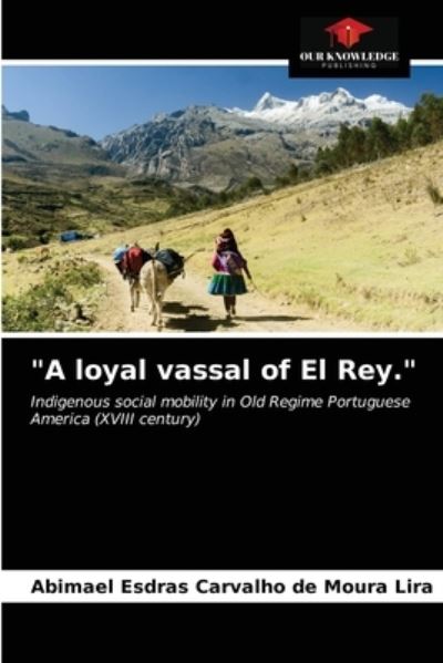 Cover for Abimael Esdras Carvalho de Moura Lira · A loyal vassal of El Rey. (Paperback Book) (2021)