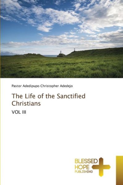 Cover for Pastor Adedipupo Christopher Adedejo · The Life of the Sanctified Christians (Pocketbok) (2021)