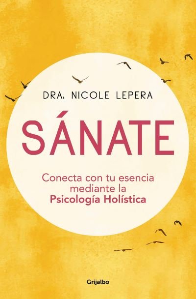 Cover for Nicole Lepera · Sanate: Conecta con tu esencia mediante la Psicologia Holistica / How to Do the Work (Taschenbuch) (2021)