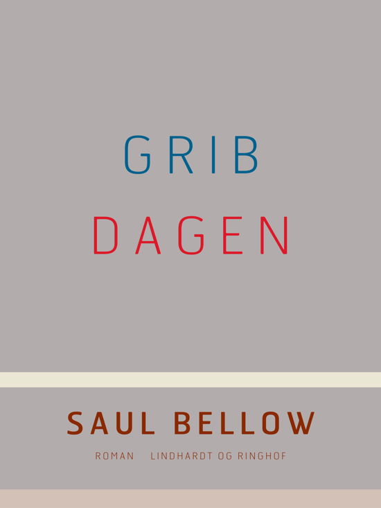 Cover for Saul Bellow · Grib dagen (Sewn Spine Book) [1º edição] (2018)
