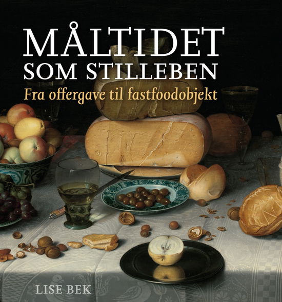 Cover for Lise Bek · Måltidet som stilleben (Bound Book) [1. wydanie] (2018)