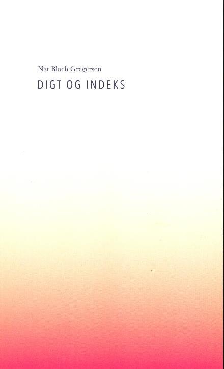 Digt og indeks - Nat Bloch Gregersen - Bücher - Catalyst Press - 9788799986354 - 12. September 2017