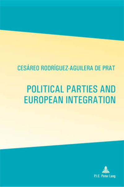 Political Parties and European Integration: Translated from Spanish by Jed Rosenstein - Cesareo Rodriguez-Aguilera de Prat - Books - Presses Interuniversitaires Europeennes - 9789052015354 - August 21, 2009