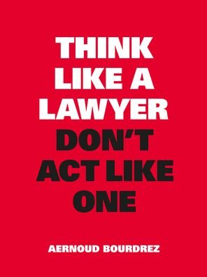 Think Like a Lawyer, Don't Act Like One: New Edition - Aernoud Bourdrez - Livros - BIS Publishers B.V. - 9789063695354 - 26 de abril de 2022