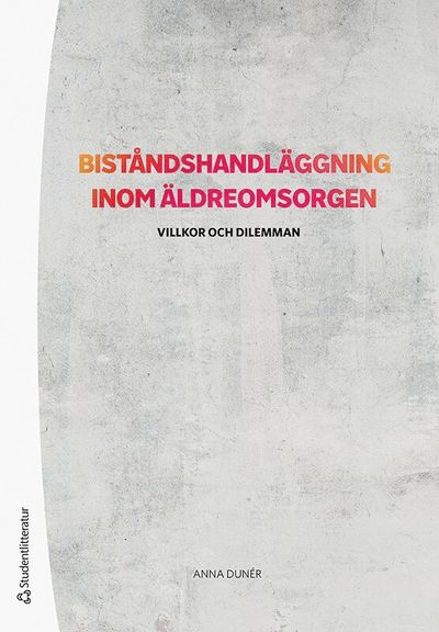 Cover for Anna Dunér · Biståndshandläggning inom äldreomsorgen : villkor och dilemman (Book) (2020)