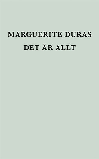 Det är allt - Marguerite Duras - Bücher - Ellerströms förlag AB - 9789172470354 - 1. Juni 2018