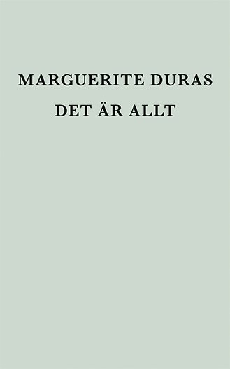 Cover for Marguerite Duras · Det är allt (Bound Book) (2018)