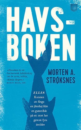 Cover for Morten A. Strøksnes · Havsboken : eller konsten att fånga en jättehaj från en gummibåt på ett stort hav genom fyra årstider (Paperback Book) (2017)