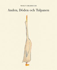 Cover for Wolf Erlbruch · Anden, Döden och Tulpanen (Indbundet Bog) (2012)