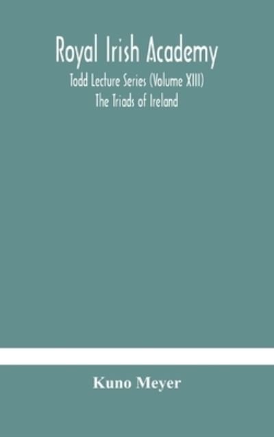 Cover for Kuno Meyer · Royal Irish Academy; Todd Lecture Series (Volume XIII) The Triads of Ireland (Hardcover Book) (2020)
