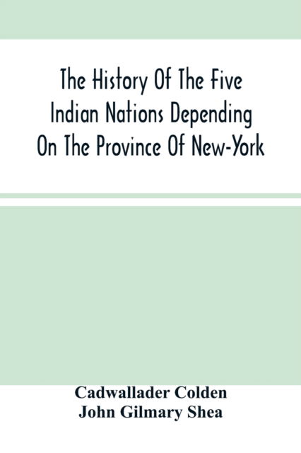 Cover for Cadwallader Colden · The History Of The Five Indian Nations Depending On The Province Of New-York (Pocketbok) (2021)