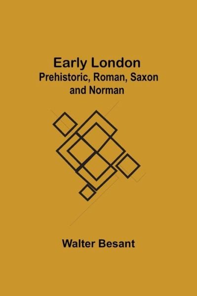 Cover for Walter Besant · Early London Prehistoric, Roman, Saxon and Norman (Paperback Bog) (2021)