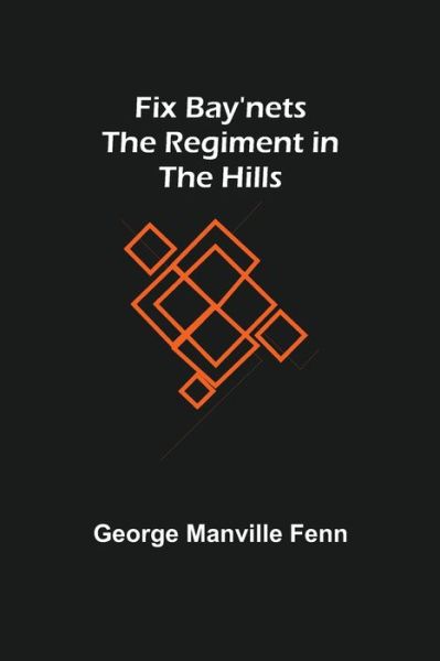 Cover for George Manville Fenn · Fix Bay'nets The Regiment in the Hills (Paperback Book) (2022)