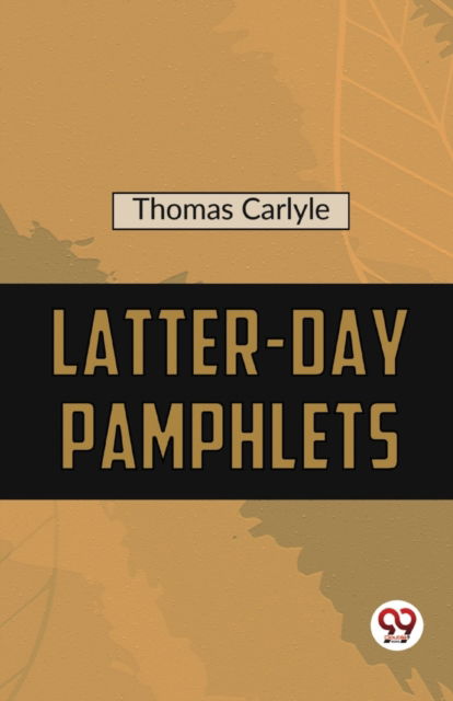 Cover for Thomas Carlyle · Latter-Day Pamphlets (Paperback Book) (2023)
