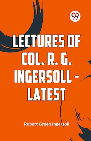 Cover for Robert Green Ingersoll · Lectures of Col. R. G. Ingersoll - Latest (Edition2023) (Paperback Book) (2023)