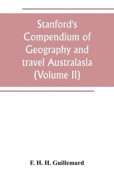 Cover for F H H Guillemard · Stanford's Compendium of Geography and travel Australasia (Volume II) Malaysia and the Pacific archipelagoes (Taschenbuch) (2019)