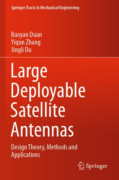 Cover for Baoyan Duan · Large Deployable Satellite Antennas: Design Theory, Methods and Applications - Springer Tracts in Mechanical Engineering (Paperback Book) [1st ed. 2020 edition] (2021)