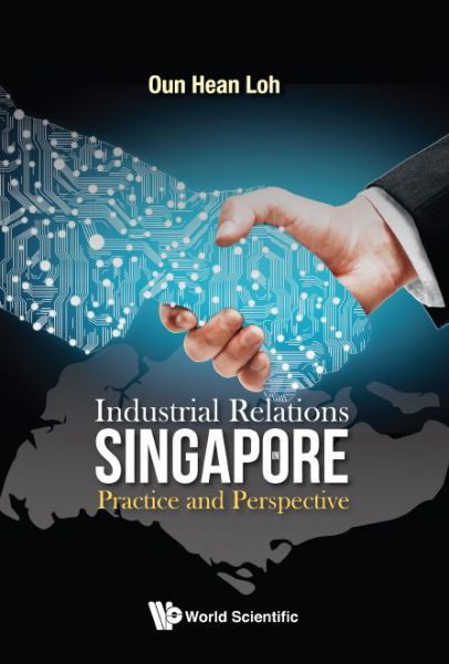 Cover for Loh, Oun Hean (Align Group, Singapore) · Industrial Relations In Singapore: Practice And Perspective (Hardcover bog) (2018)