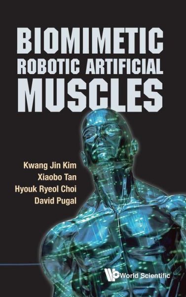 Cover for Kim, Kwang Jin (Univ Of Nevada, Las Vegas, Usa) · Biomimetic Robotic Artificial Muscles (Hardcover Book) (2013)