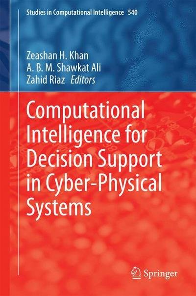 Cover for Zeashan Khan · Computational Intelligence for Decision Support in Cyber-Physical Systems - Studies in Computational Intelligence (Gebundenes Buch) [2014 edition] (2014)