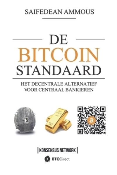 Cover for Saifedean Ammous · De Bitcoin Standaard: Het Decentrale Alternatief Voor Centraal Bankieren (Taschenbuch) (2020)
