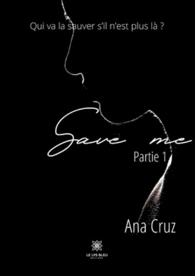 Cover for Ana Cruz · Save me: Partie 1 (Paperback Book) (2022)