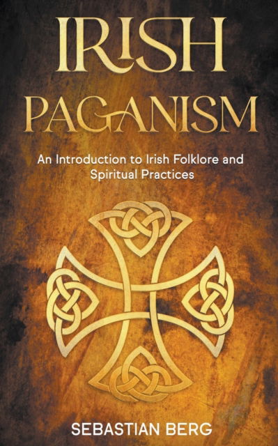 Cover for Sebastian Berg · Irish Paganism: An Introduction to Irish Folklore and Spiritual Practices (Pocketbok) (2022)