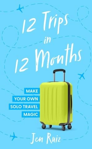 Cover for Jen Ruiz · WRONG ISBN DO NO USE 12 Trips In 12 Months: Make Your Own Solo Travel Magic (Paperback Book) (2024)