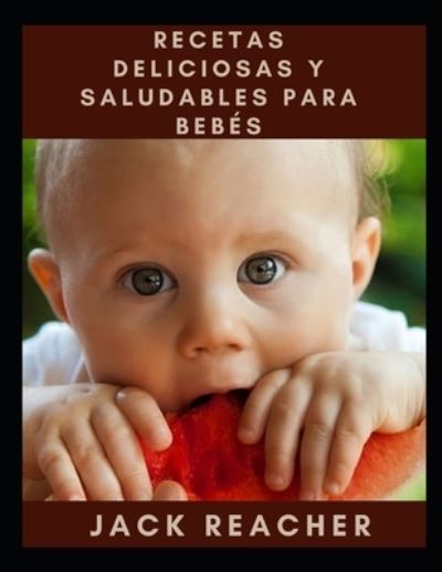 Cover for Jack Reacher · Recetas Deliciosas Y Saludables Para Bebes (Pocketbok) (2021)