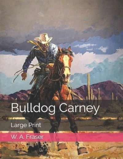 Bulldog Carney - W A Fraser - Książki - Independently Published - 9798574980354 - 15 stycznia 2021