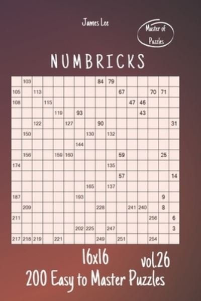 Cover for James Lee · Master of Puzzles - Numbricks 200 Easy to Master Puzzles 16x16 vol.26 (Paperback Book) (2020)
