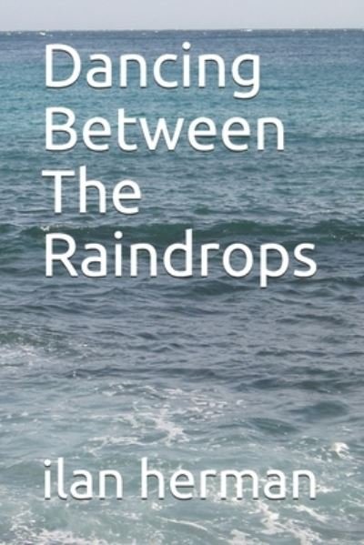 Cover for Ilan Herman · Dancing Between The Raindrops (Paperback Bog) (2020)