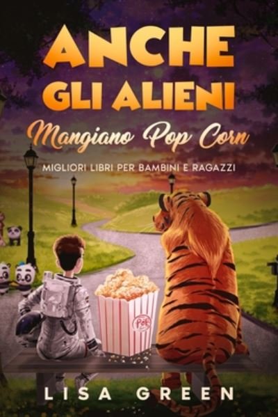 Cover for Lisa Green · Anche gli Alieni Mangiano PopCorn: I Migliori libri per bambini e ragazzi (Pocketbok) (2020)