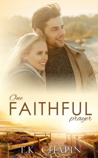 Cover for T K Chapin · One Faithful Prayer: A Clean Christian Romance - Faithful Love (Pocketbok) (2020)