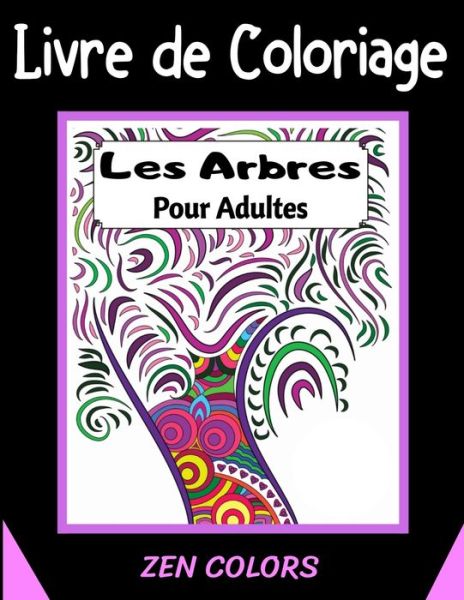 Cover for Zen Colors · Livre de Coloriage Les Arbres pour Adultes Zen Colors (Paperback Book) (2020)