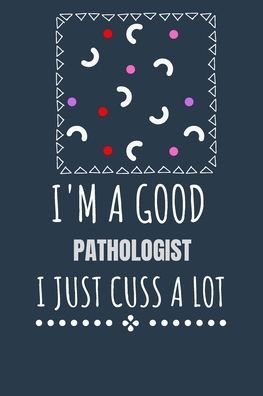 I'm a Good Pathologist I Just Cuss a Lot - Kcs - Books - Independently Published - 9798640869354 - April 28, 2020