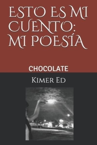 Cover for Kimer Ed · Chocolate: Esto Es Mi Cuento: Mi Poesia - Esto Es Mi Cuento: Mi Poesia. (Paperback Bog) (2020)