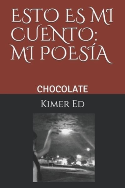 Cover for Kimer Ed · Chocolate: Esto Es Mi Cuento: Mi Poesia - Esto Es Mi Cuento: Mi Poesia. (Paperback Book) (2020)