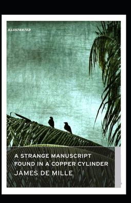 A Strange Manuscript Found in a Copper Cylinder Illustrated - James De Mille - Books - Independently Published - 9798697175354 - October 13, 2020