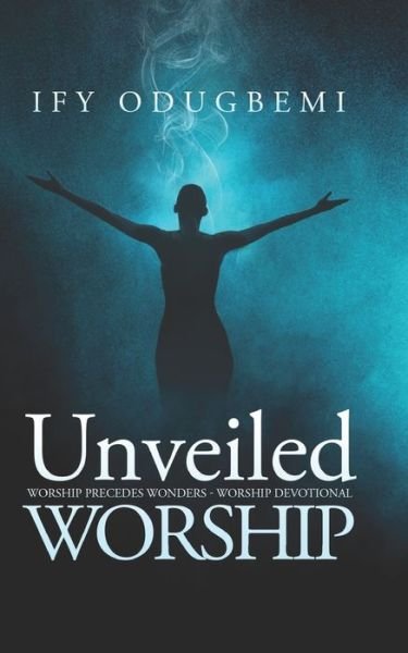 Cover for Ify Odugbemi · Unveiled Worship (Paperback Bog) (2021)