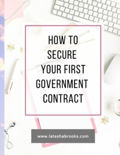 Cover for LaTasha Brooks · How to Secure Your First Government Contract (Paperback Book) (2021)