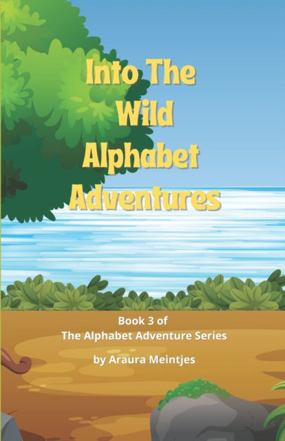 Cover for Araura Meintjes · Into The Wild Alphabet Adventures: The ABC's of Wild Animals around the World - The Alphabet Adventure (Paperback Bog) (2021)