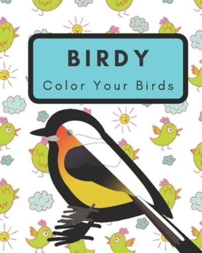 Cover for Omidullah Karimi · Birdy Color your birds: Birdy Color your birds: a Book for kids, adults and girls: Birds texture cover- Size (8 x 10 inches) 60 Pages- beautiful birds coloring Book (Pocketbok) (2021)