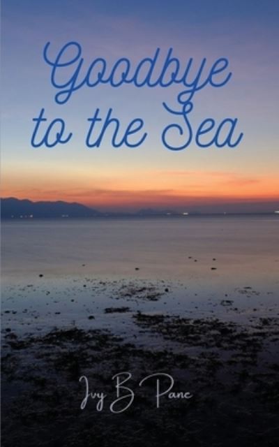 Cover for Ivy B Pane · Goodbye to the Sea (Paperback Book) (2021)