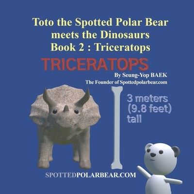 Cover for Seung-Yop Baek · Toto the Spotted Polar Bear meets the Dinosaurs, Book 2: Triceratops (Paperback Book) (2021)