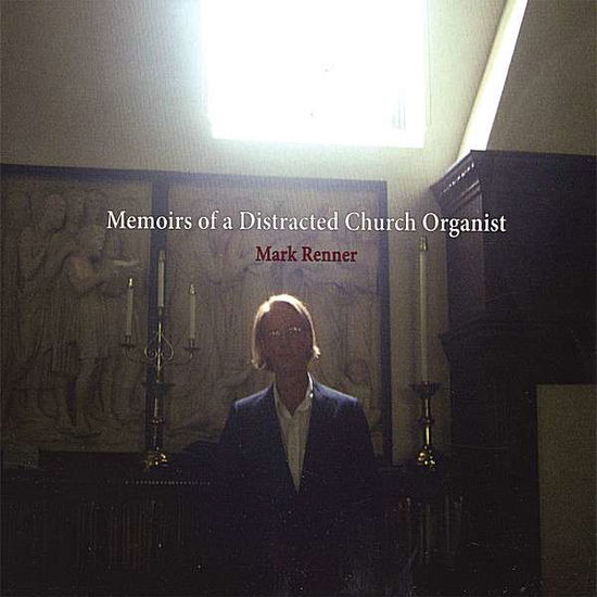 Cover for Mark Renner · Memoirs of a Distracted Church Organist (CD) (2006)