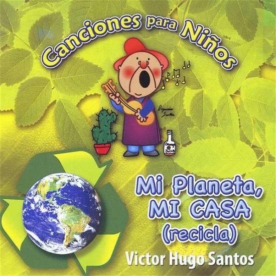 Canciones Para Ninos Mi Planeta Mi Casa - Victor Hugo Santos - Musiikki - Victor Hugo Santos - 0752423299355 - keskiviikko 29. syyskuuta 2010