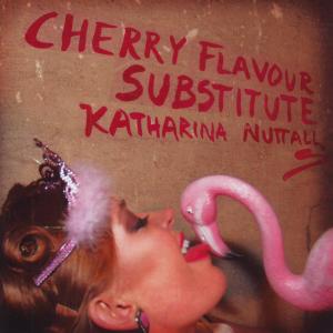 Cherry Flavour Substitute - Katharina Nuttall - Music - LOCAL - 7320470095355 - May 7, 2008